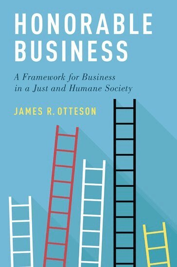James R. Otteson - Honorable Business, Inbunden