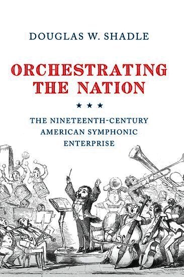 Douglas Shadle - Orchestrating the Nation, Häftad