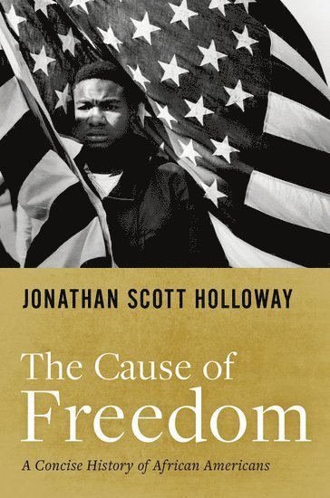 Jonathan Scott Holloway, Rutgers University) Holloway, Jonathan Scott (President, President - The Cause of Freedom, Inbunden