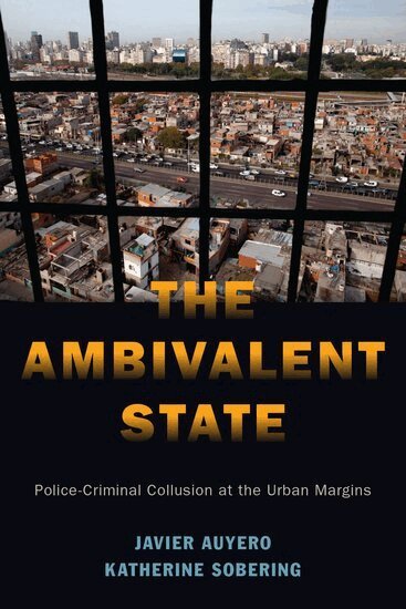 Javier Auyero, Katherine Sobering - The Ambivalent State, Inbunden
