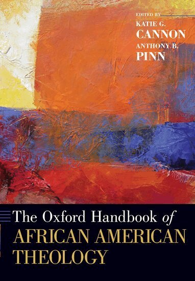 Katie G. Cannon, Anthony B. Pinn - The Oxford Handbook of African American Theology, Häftad