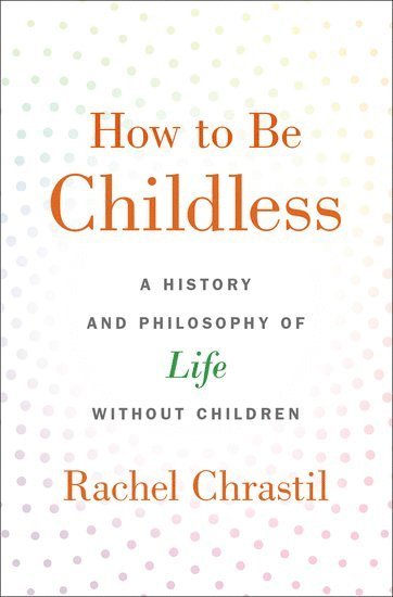 bokomslag How to Be Childless