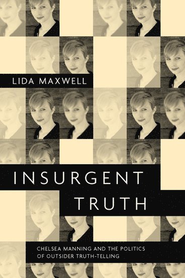 Lida Maxwell, Boston University) Maxwell, Lida (Associate Professor of Political Science, Associate Professor of Political Science, Maxwell - Insurgent Truth, Häftad