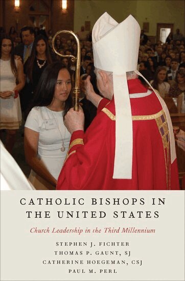 Stephen J. Fichter, Thomas P. Gaunt, Catherine Hoegeman, Paul M. Perl - Catholic Bishops in the United States, Inbunden