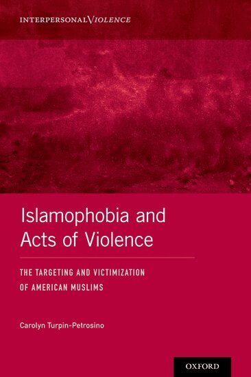 Carolyn Turpin-Petrosino - Islamophobia and Acts of Violence, Inbunden