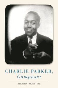 bokomslag Charlie Parker, Composer