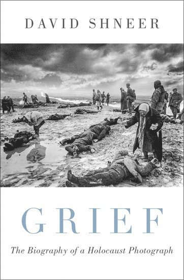David Shneer, Boulder) Shneer, David (Louis P. Singer Chair in Jewish History and Professor of History, Jewish Studies, and Religious Studies, Louis P. Singer Chair in Jewish History and Professor of History, Jewish Studies, and Religious Studies, University of Colorado - Grief, Inbunden
