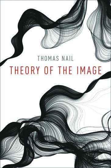 Thomas Nail - Theory of the Image, Inbunden