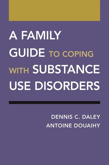 Dennis C. Daley, Antoine Douaihy - A Family Guide to Coping with Substance Use Disorders, Häftad