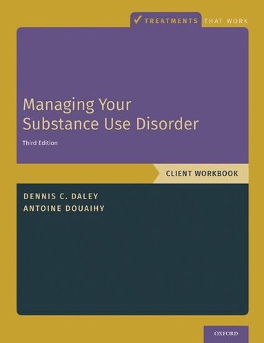 Dennis C. Daley, Antoine B. Douaihy - Managing Your Substance Use Disorder, Häftad