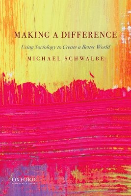 Making a Difference: Using Sociology to Create a Better World 1