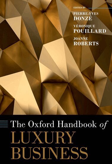Pierre-Yves Donzé, Véronique Pouillard, Joanne Roberts - The Oxford Handbook of Luxury Business, Inbunden