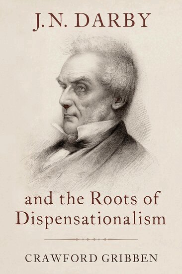 Crawford Gribben - J.N. Darby and the Roots of Dispensationalism, Inbunden