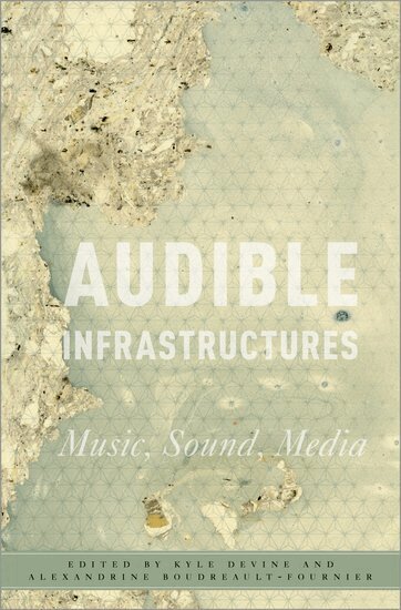 Kyle Devine, Alexandrine Boudreault-Fournier - Audible Infrastructures, Inbunden