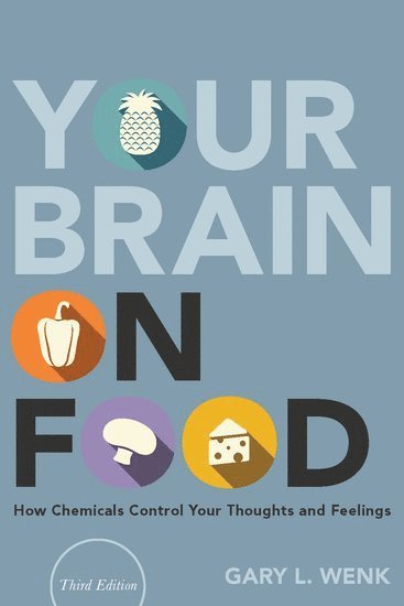 Gary L. Wenk, Ohio State University) Wenk, Gary L. (Professor of Psychology & Neuroscience & Molecular Virology, Immunology and Medical Genetics, Professor of Psychology & Neuroscience & Molecular Virology, Immunology and Medical Genetics - Your Brain on Food, Inbunden