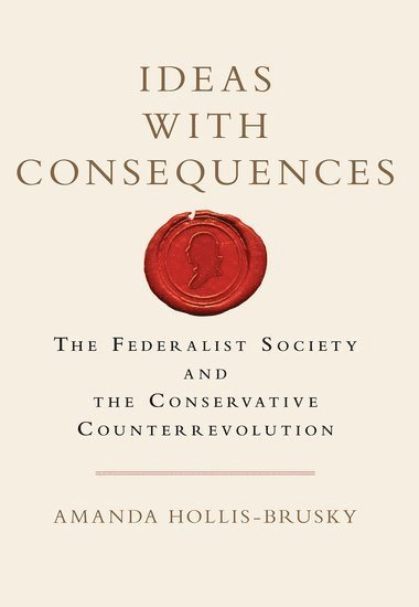 Amanda Hollis-Brusky - Ideas with Consequences, Häftad