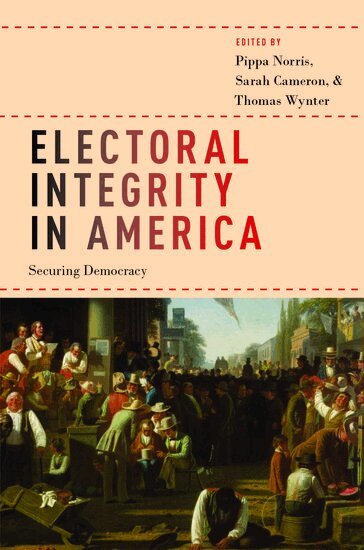 Pippa Norris, Sarah Cameron, Thomas Wynter - Electoral Integrity in America, Häftad