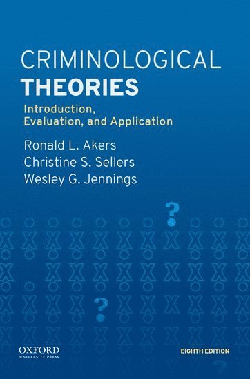 Ronald L. Akers, Christine S. Sellers - Criminological Theories: Introduction, Evaluation, and Application, Häftad