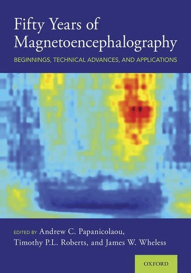 Andrew C. Papanicolaou, Timothy P.L. Roberts, James W. Wheless - Fifty Years of Magnetoencephalography, Inbunden