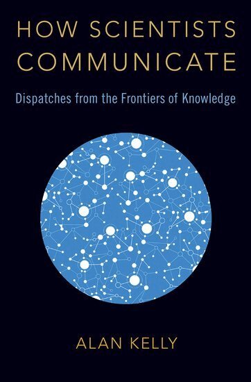 Alan Kelly - How Scientists Communicate, Inbunden