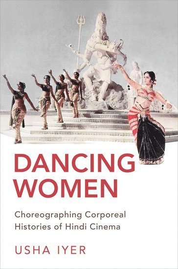 Usha Iyer, Stanford University) Iyer, Usha (Assistant Professor of Film & Media Studies, Assistant Professor of Film & Media Studies - Dancing Women, Häftad