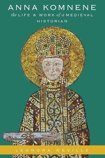 Leonora Neville, University of Wisconsin-Madison) Neville, Leonora (John W. and Jeanne M. Rowe Professor of Byzantine History, John W. and Jeanne M. Rowe Professor of Byzantine History - Anna Komnene, Häftad