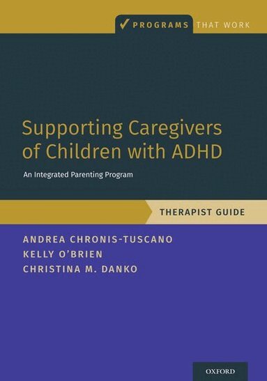 Andrea Chronis-Tuscano, Kelly O'Brien, Christina M. Danko - Supporting Caregivers of Children with ADHD, Häftad