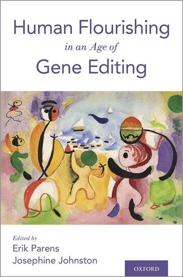 Erik Parens, Josephine Johnston - Human Flourishing in an Age of Gene Editing, Häftad