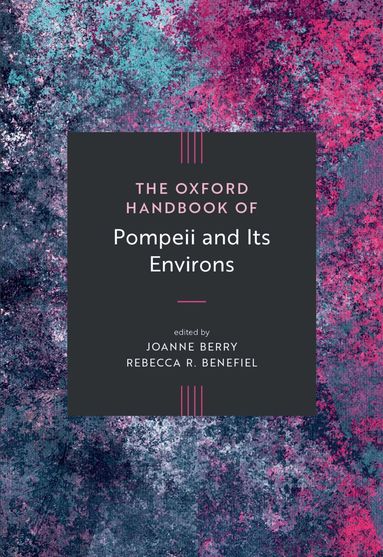 Joanne Berry, Rebecca R. Benefiel - The Oxford Handbook of Pompeii and Its Environs, Inbunden