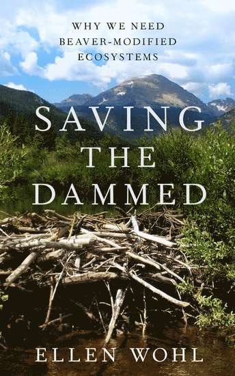 Ellen Wohl - Saving the Dammed, Inbunden