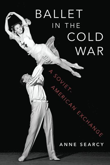Anne Searcy - Ballet in the Cold War, Inbunden