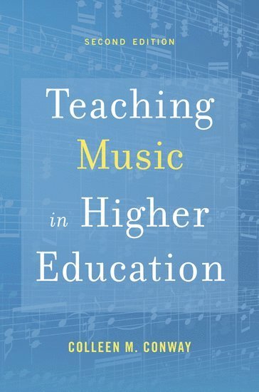 Colleen M. Conway, The University of Michigan in Ann Arbor) Conway, Colleen M. (Professor of Music Education and Vice-Chair, Faculty Senate, Professor of Music Education and Vice-Chair, Faculty Senate, CONWAY, Conway - Teaching Music in Higher Education, Inbunden