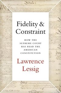 bokomslag Fidelity & Constraint: How the Supreme Court Has Read the American Constitution