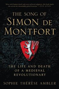 bokomslag The Song of Simon de Montfort: The Life and Death of a Medieval Revolutionary