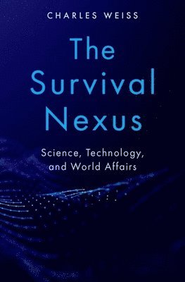 Charles Weiss - The Survival Nexus: Science, Technology, and World Affairs, Inbunden