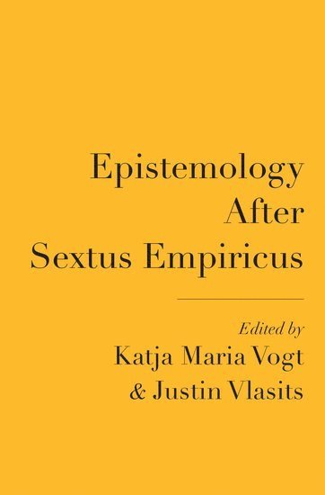 Katja Maria Vogt, Justin Vlasits, Columbia University) Vogt, Katja Maria (Professor of Philosophy, Professor of Philosophy, University of Tubingen) Vlasits, Justin (Post-Doctoral Fellow, Post-Doctoral Fellow - Epistemology After Sextus Empiricus, Inbunden