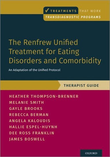 Heather Thompson-Brenner, Melanie Smith, Gayle E. Brooks, Rebecca Berman, Angela Kaloudis, Hallie Espel-Huynh, Dee Ross Franklin, James Boswell - The Renfrew Unified Treatment for Eating Disorders and Comorbidity, Häftad