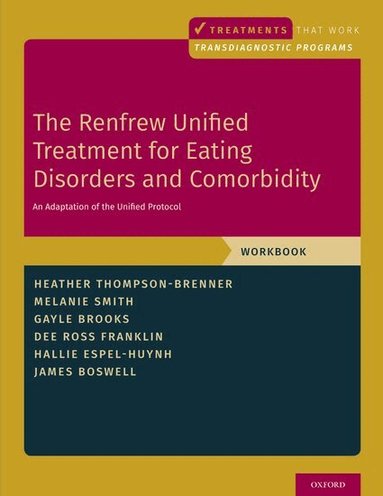 Heather Thompson-Brenner, Melanie Smith, Gayle E. Brooks, Dee Ross Franklin, Hallie Espel-Huynh, James Boswell - The Renfrew Unified Treatment for Eating Disorders and Comorbidity, Häftad