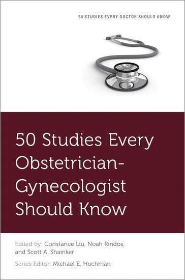 Constance Liu, Noah Rindos, Scott A. Shainker - 50 Studies Every Obstetrician-Gynecologist Should Know, Häftad