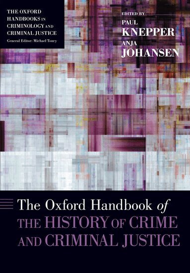 Paul Knepper, Anja Johansen - The Oxford Handbook of the History of Crime and Criminal Justice, Häftad