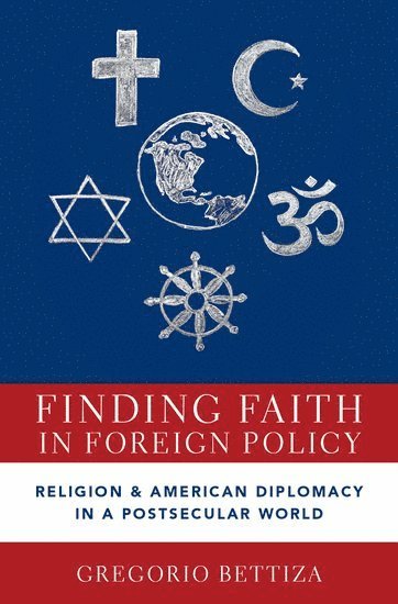 Gregorio Bettiza, BETTIZA - Finding Faith in Foreign Policy, Inbunden