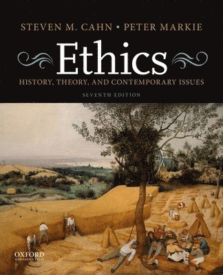 Steven M. Cahn, Peter Markie - Ethics: History, Theory, and Contemporary Issues, Häftad