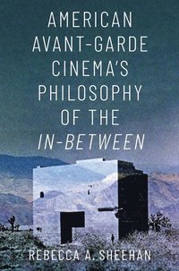 bokomslag American Avant-Garde Cinema's Philosophy of the In-Between