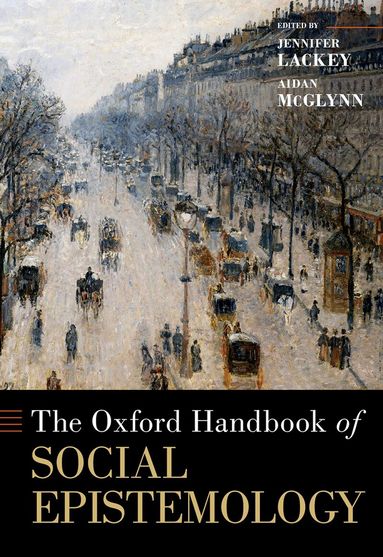Jennifer Lackey, Aidan McGlynn - The Oxford Handbook of Social Epistemology, Inbunden