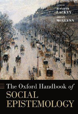 The Oxford Handbook of Social Epistemology 1