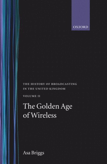 The History of Broadcasting in the United Kingdom: Volume II: The Golden Age of Wireless 1