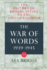bokomslag The History of Broadcasting in the United Kingdom: Volume III: The War of Words