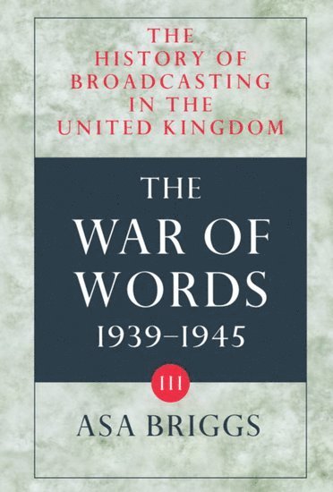 The History of Broadcasting in the United Kingdom: Volume III: The War of Words 1