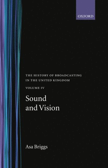 The History of Broadcasting in the United Kingdom: Volume IV: Sound and Vision 1
