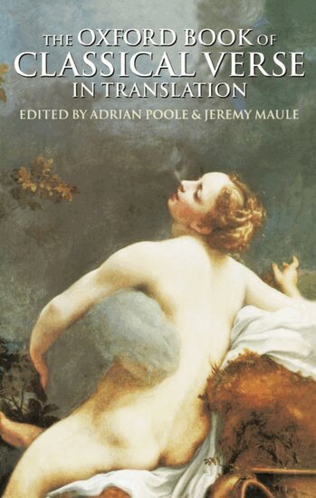 Poole, Adrian Poole, Jeremy Maule - The Oxford Book of Classical Verse in Translation, Inbunden
